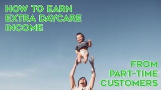 How to Earn Extra Daycare Income from Part-Time Customers