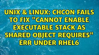 chcon fails to fix "cannot enable executable stack as shared object requires" err under RHEL6
