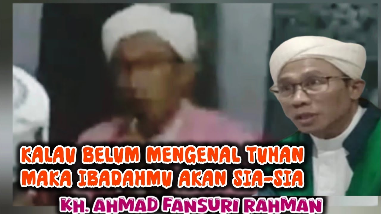 KALAU BELUM MENGENAL TUHAN MAKA IBADAHMU AKAN SIA-SIA ‼️KH. AHMAD FANSURI RAHMAN 