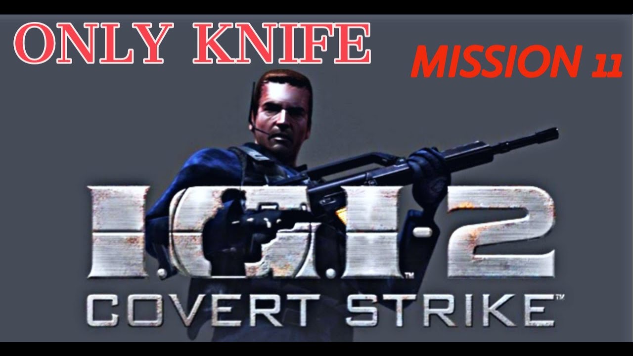 How to play IGI 2  mission 11 with only knife