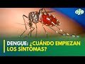 Dengue: desde que te pica el zancudo, ¿Cuándo empiezan los síntomas y cuáles son?