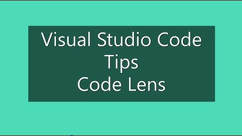 Visual Studio Code Tips - CodeLens in Visual Studio Code