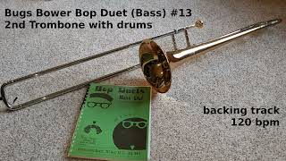 Bop Duet #13 at 120bpm 2nd Trombone with a backing track. By Bugs Bower (Bass Clef) slow.