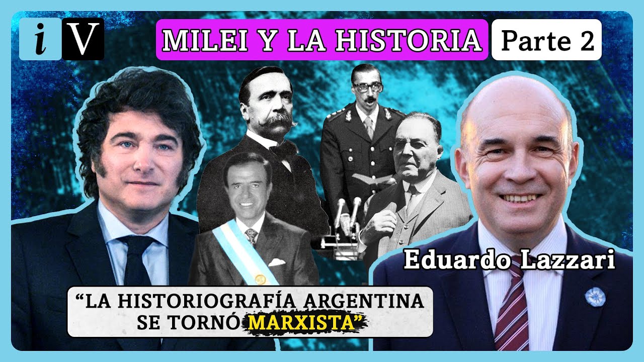 Milei y la historia - Parte 2 | Eduardo Lazzari analiza sus dichos sobre Menem, los 70s, Yrigoyen