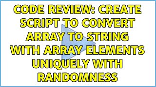 Code Review: create script to convert array to string with array elements uniquely with randomness