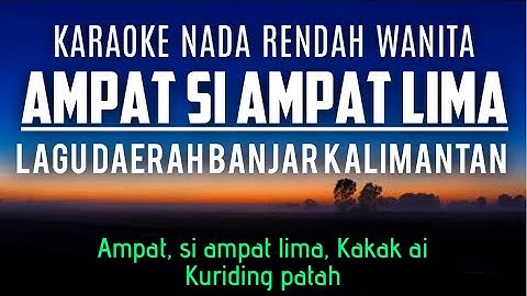 Ampat Si Ampat Lima (Karaoke Nada Rendah Wanita B mayor) Lagu Daerah Kalimantan Selatan