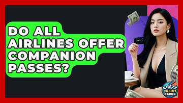 Do All Airlines Offer Companion Passes? - Crazy About Credit Cards