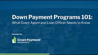 Recorded Webinar: Down Payment Programs 101-What Every Agent & Loan Officer Need to Know (May 2026)