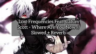 Lost Frequencies Feat. Calum Scott - Where Are You Now // Slowed + Reverb
