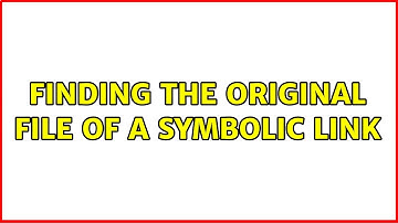 Unix & Linux: Finding the original file of a symbolic link (5 Solutions!!)