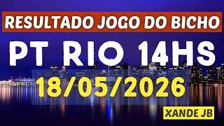 Resultado do jogo do bicho ao vivo PT RIO 14HS dia 18/05/2026 - Segunda - Feira