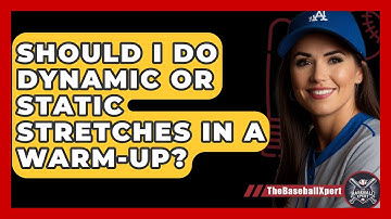 Should I Do Dynamic Or Static Stretches In A Warm-up? - The Baseball Xpert