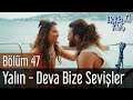 Erkenci Kuş 47. Bölüm - Yalın - Deva Bize Sevişler