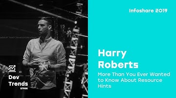 Infoshare 2019: Harry Roberts - More Than You Ever Wanted to Know About Resource Hints