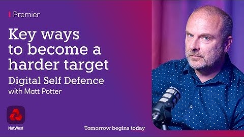 Digital Self Defence: Be a hard target | NatWest Premier