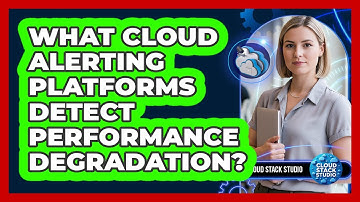 What Cloud Alerting Platforms Detect Performance Degradation?