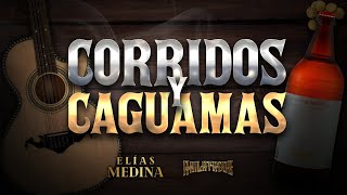 Corridos Y Caguamas - Elías Medina Ft Akilatados