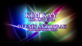 Kim Kay-Lila Lila Lilla (DjEnis AKTOPRAK Promo Mix 2013)