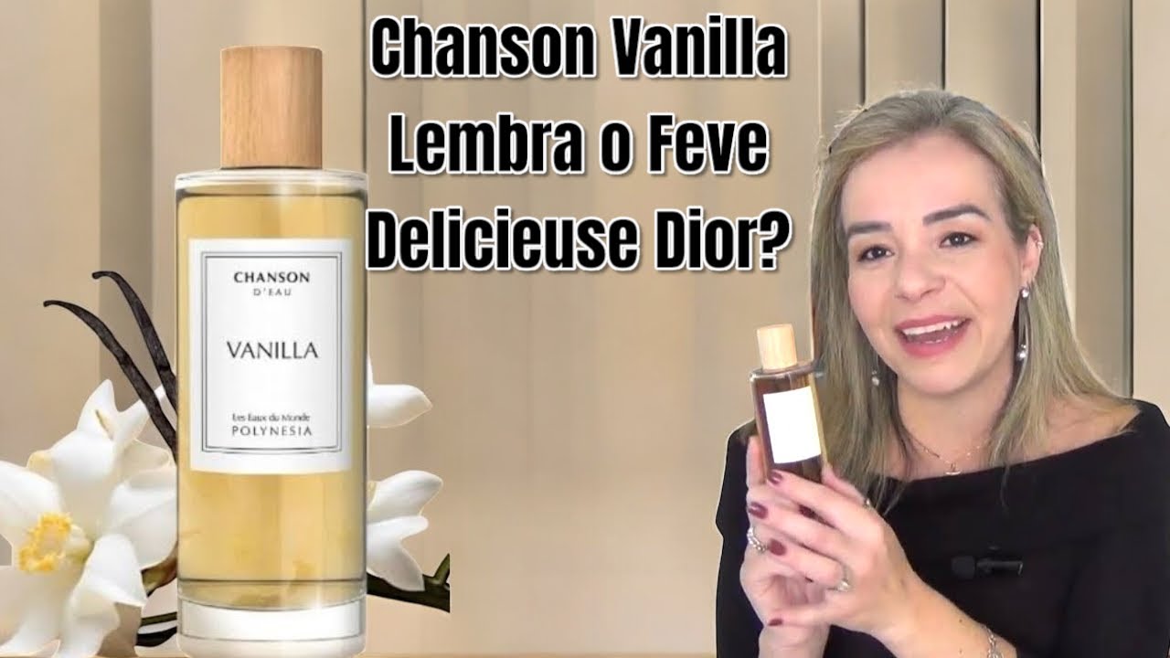 Importado com preço de Nacional- Chanson D'eau Vanilla! Lembra o Feve Delicieuse?