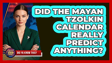 Did The Mayan Tzolkin Calendar Really Predict Anything? - Did Ya Know This