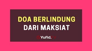 Doa Berlindung dari Maksiat– Poster Dakwah Yufid TV