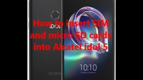 How to insert SIM and micro SD cards into Alcatel idol 5