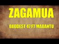 Zagamua  Baddest 47 ft Mabantu (lyrics video)
