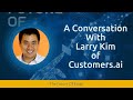 A conversation with larry kim of customersai