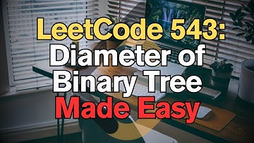 LeetCode 543: Diameter of Binary Tree Made Easy for Complete Beginners - Python Tutorial