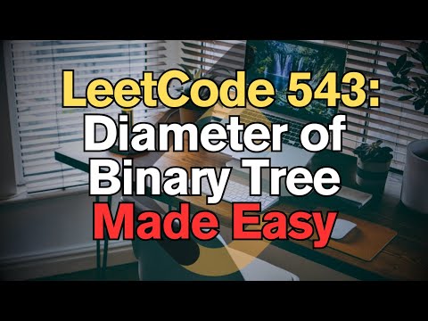 LeetCode 543: Diameter of Binary Tree Made Easy for Complete Beginners - Python Tutorial