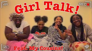 Girl Talk Feat my Cousins!