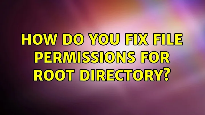 How do you fix file permissions for root directory?