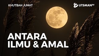 Khutbah Jumat - Antara Ilmu dan Amal - Ustadz Abu Umamah Arif Hidayatullah