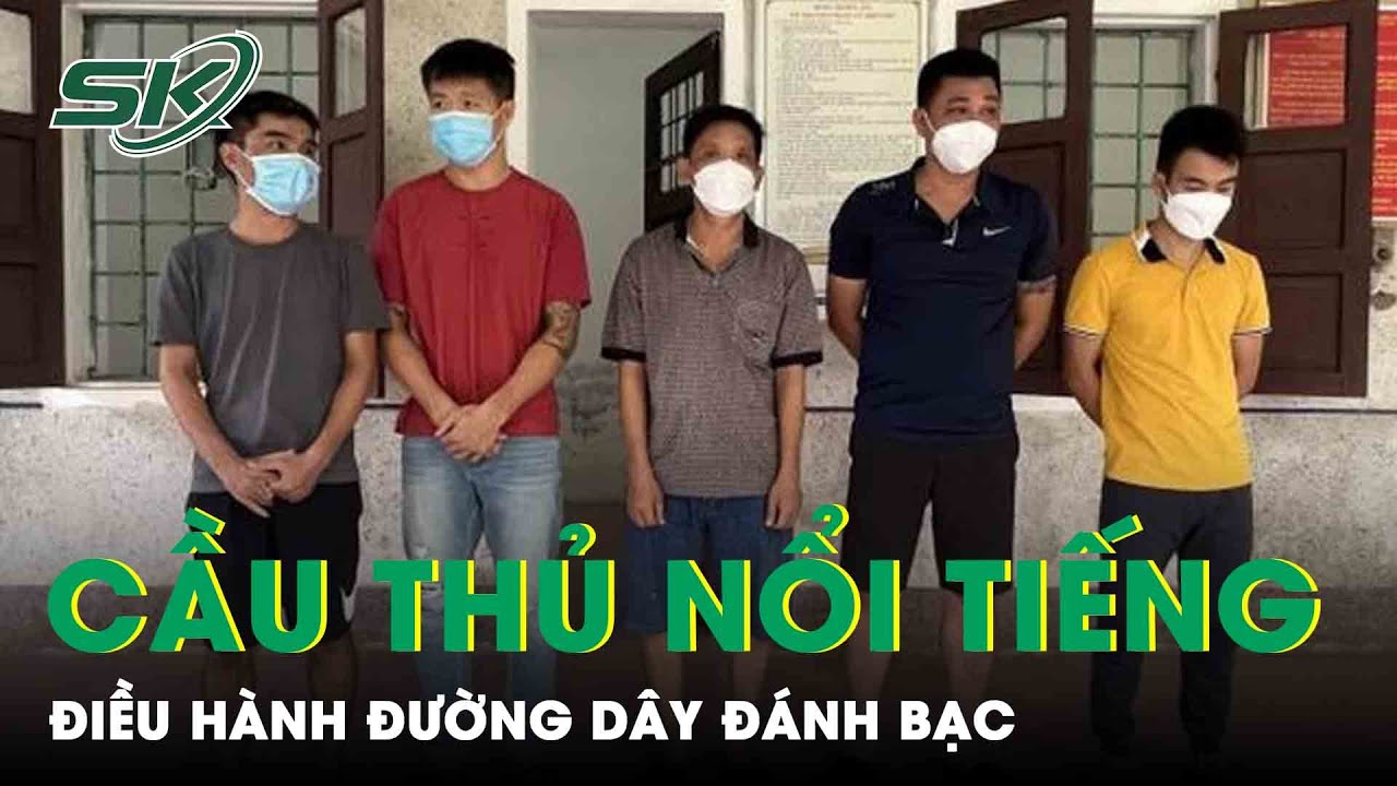 Nghệ An: Triệt Phá Đường Dây Đánh Bạc Nghìn Tỷ Do Cầu Thủ Nổi Tiếng Điều Hành | SKĐS