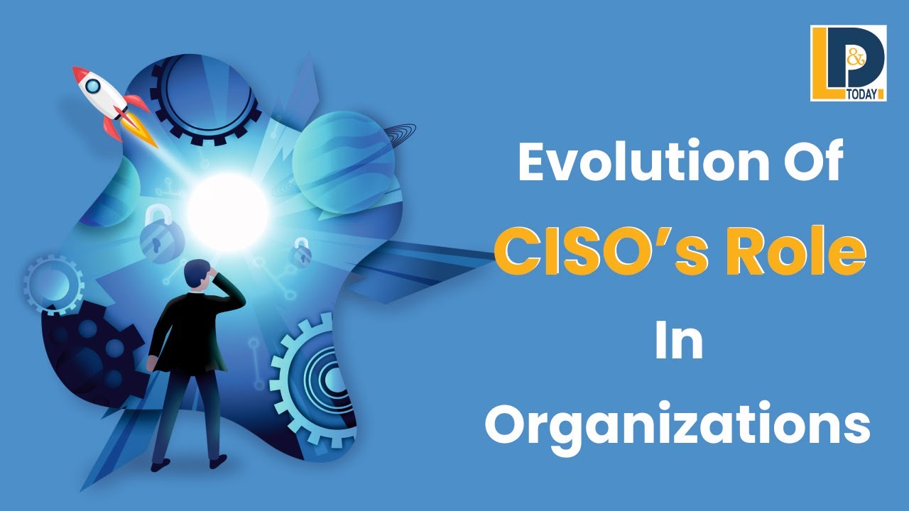 Evolution of CISO's Role in Organizations | LnDToday