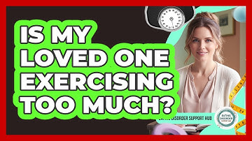 Is My Loved One Exercising Too Much?