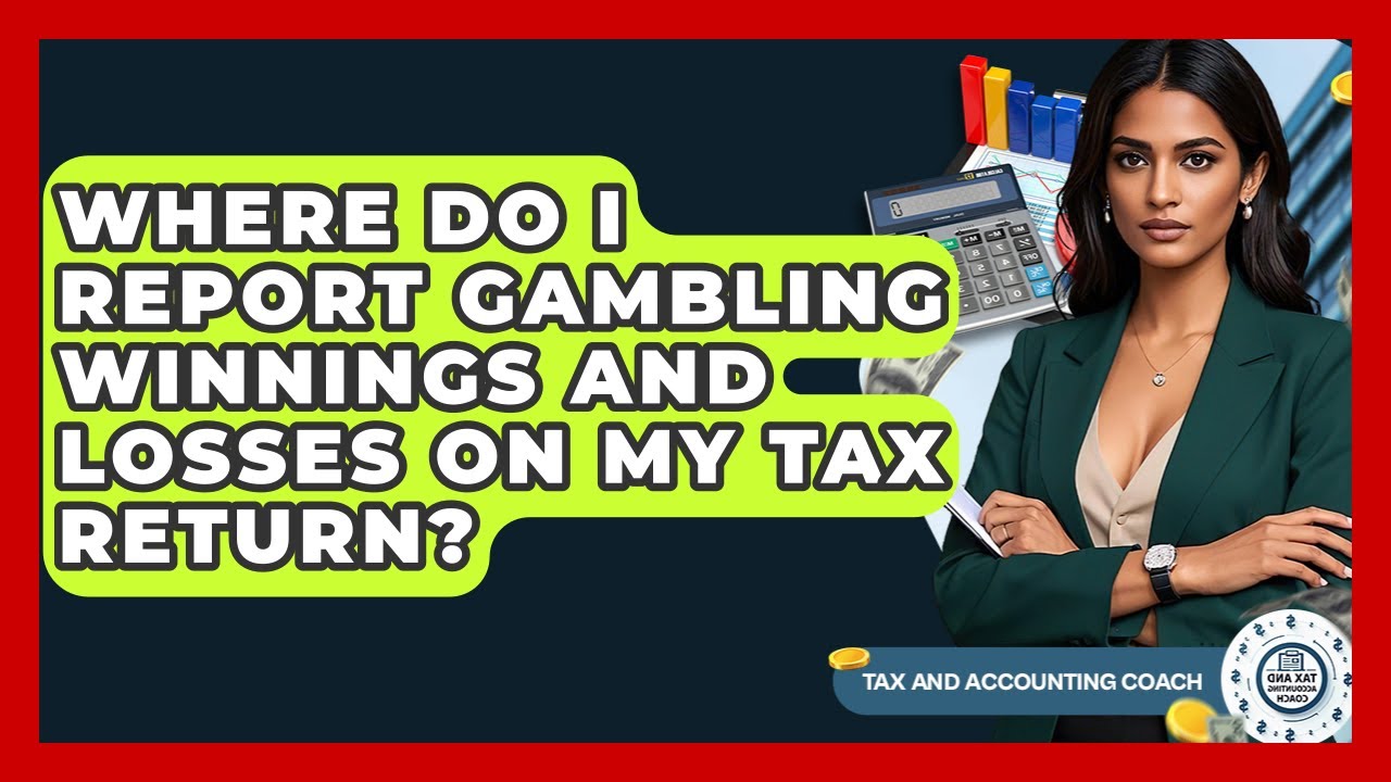 Where Do I Report Gambling Winnings And Losses On My Tax Return? - Tax and Accounting Coach