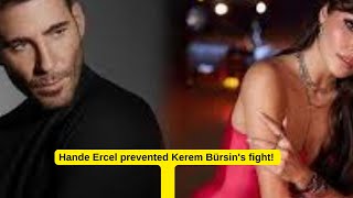 Hande Ercel Prevented Kerem Bürsins Fight