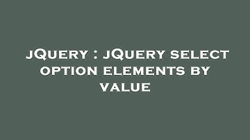 jQuery : jQuery select option elements by value