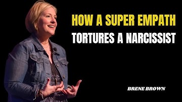 HOW A SUPER EMPATH TORTURES A NARCISSIST | BRENE BROWN