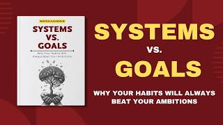 📚 Systems vs. Goals: Why Your Habits Will Always Beat Your Ambitions | Audiobook