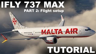 IFLY Boeing 737 Max Tutorial MSFS2020 PART 2: FLIGHT SETUP