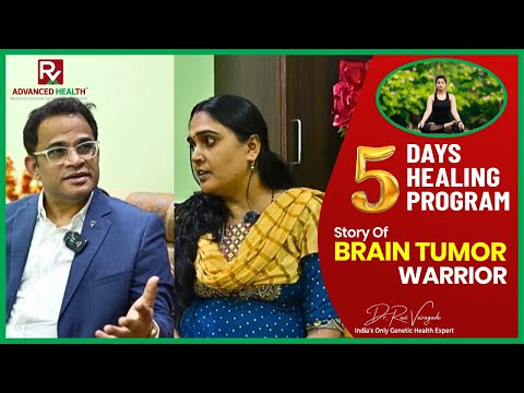 5 days healing program : Brain Tumor warrior success story #advancedhealth #drravivairagade