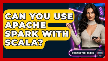 Can You Use Apache Spark With Scala? - Emerging Tech Insider