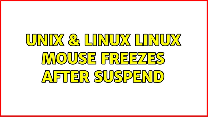 Unix & Linux: Linux mouse freezes after suspend (6 Solutions!!)