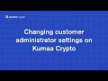 Changing customer administrator settings on Kumaa Crypto