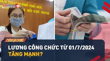 Chưa Cải Cách Tiền Lương Từ 01/7/2024, Lương Công Chức Vẫn Tăng Vượt Kỳ Vọng? | LuatVietnam