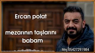 mezarının taşlarını babam Ercan Polat yeni söz mir Ahmet Türker Resimi