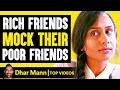 RICH FRIENDS Mock POOR FRIENDS, They Live To Regret It | Dhar Mann