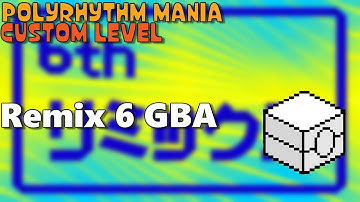 Remix 6 GBA (Polyrhythm Mania Custom Level)